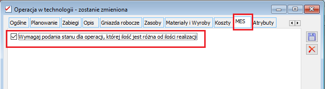 Operacja w technologii, zakładka: MES- parametr: Wymagaj podania stanu dla operacji, której ilość jest różna od ilości realizacji